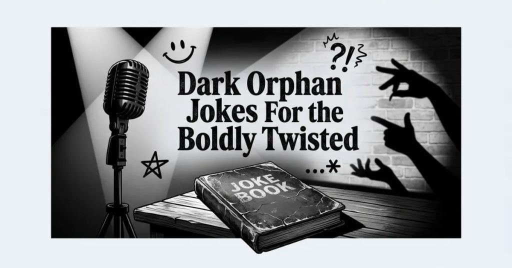 Moody black and white comedy scene with a vintage microphone under a theatrical spotlight, shadow hand puppets, and a cracked joke book alongside the title "Dark Orphan Jokes For the Boldly Twisted.